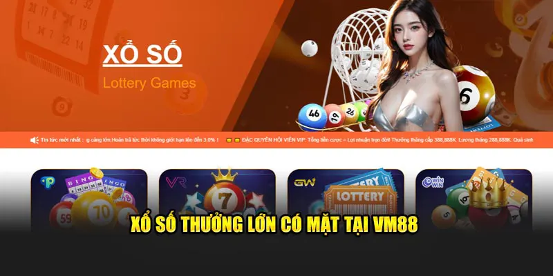 Xổ số thưởng lớn có mặt tại VM88